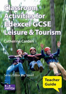 Classroom Activities for Edexcel GCSE Leisure and Tourism: Teacher Guide