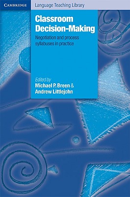 Classroom Decision-Making: Negotiation and Process Syllabuses in Practice - Breen, Michael P., and Littlejohn, Andrew