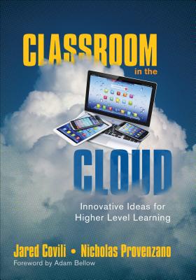 Classroom in the Cloud: Innovative Ideas for Higher Level Learning - Covili, Jared, and Provenzano, Nicholas