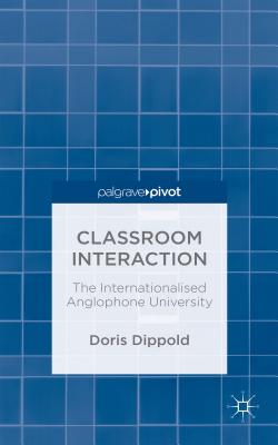 Classroom Interaction: The Internationalised Anglophone University - Dippold, Doris