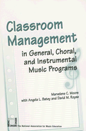 Classroom Management in General, Choral, and Instrumental Music Programs - Moore, Marvelene C, and Batey, Angela L, and Royse, David M
