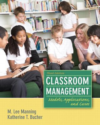 Classroom Management: Models, Applications and Cases - Manning, M. Lee, and Bucher, Katherine T.