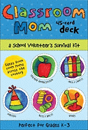 Classroom Mom Deck: A School Volunteer's Survival Kit