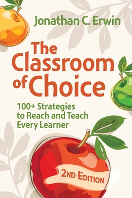 Classroom of Choice: 100+ Strategies to Reach and Teach Every Learner - Erwin, Jonathan C