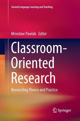 Classroom-Oriented Research: Reconciling Theory and Practice - Pawlak, Miroslaw (Editor)