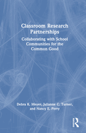 Classroom Research Partnerships: Collaborating with School Communities for the Common Good