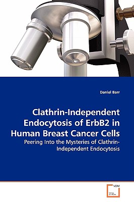 Clathrin-Independent Endocytosis of ErbB2 in Human Breast Cancer Cells - Barr, Daniel