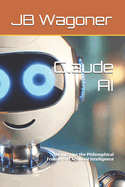Claude AI: Navigating the Philosophical Frontiers of Artificial Intelligence
