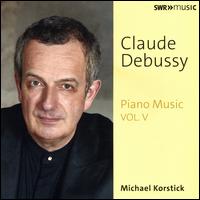 Claude Debussy: Piano Music, Vol. V - Michael Korstick (piano)