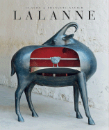 Claude & Franois-Xavier Lalanne - Lalanne, Claude, and Lalanne, Franois-Xavier, and Marino, Peter (Text by)