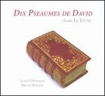Claude le Jeune: Dix Pseaumes de David