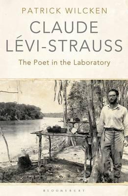 Claude Levi-Strauss: The Poet in the Laboratory - Wilcken, Patrick