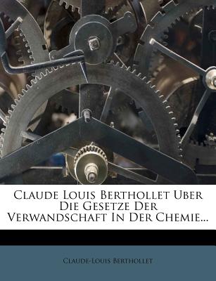 Claude Louis Berthollet Uber Die Gesetze Der Verwandschaft in Der Chemie... - Berthollet, Claude-Louis