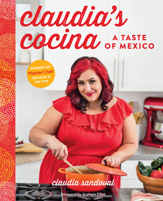 Claudia's Cocina: A Taste of Mexico from the Winner of Masterchef Season 6 on Fox - Sandoval, Claudia