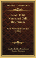 Claudii Rutilii Numatiani Galli Itinerarium: Cum Animadversionibus (1616)