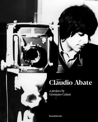 Claudio Abate - Abate, Claudio (Photographer), and Celant, Germano (Editor), and Bernardi, Ilaria (Text by)