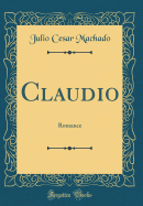 Claudio: Romance (Classic Reprint)