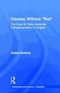 Clauses Without 'That': The Case for Bare Sentential Complementation in English