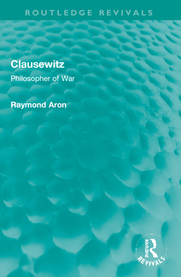 Clausewitz: Philosopher of War - Aron, Raymond