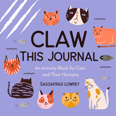 Claw This Journal: An Activity Book for Cats and Their Humans (Cat Lover Gift and Cat Care Book) - Lowrey, Sassafras