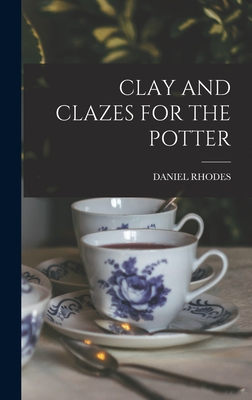 Clay and Clazes for the Potter - Rhodes, Daniel