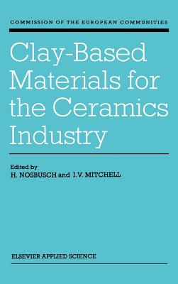 Clay-Based Materials for the Ceramics Industry - Nosbusch, H (Editor), and Mitchell, I V (Editor)