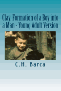 Clay: Formation of a Boy into a Man - Young Adult Version