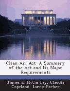 Clean Air ACT: A Summary of the ACT and Its Major Requirements