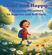 Clean and Happy: A Rhyming Adventure in Hygiene and Self-Care