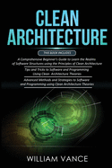 Clean Architecture: 3 Books in 1 - Beginner's Guide to Learn Software Structures +Tips and Tricks to Software Programming +Advanced Methods to Software Programming Using Clean Architecture Theories