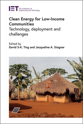 Clean Energy for Low-Income Communities: Technology, Deployment and Challenges - Ting, David S-K (Editor), and Stagner, Jacqueline A (Editor)