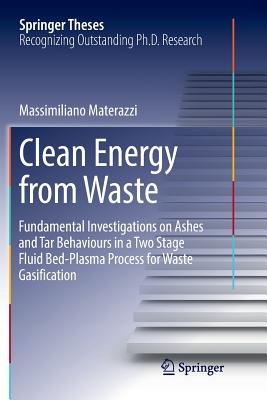 Clean Energy from Waste: Fundamental Investigations on Ashes and Tar Behaviours in a Two Stage Fluid Bed-Plasma Process for Waste Gasification - Materazzi, Massimiliano