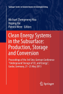Clean Energy Systems in the Subsurface: Production, Storage and Conversion: Proceedings of the 3rd Sino-German Conference "underground Storage of Co2 and Energy", Goslar, Germany, 21-23 May 2013