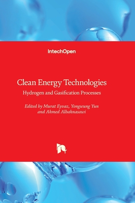 Clean Energy Technologies: Hydrogen and Gasification Processes - Eyvaz, Murat (Editor), and Yun, Yongseung (Editor), and Albahnasawi, Ahmed (Editor)