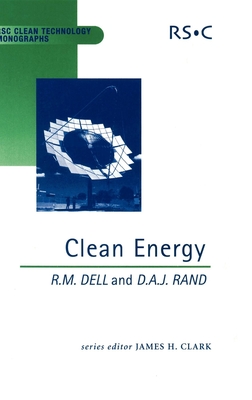 Clean Energy - Clark, James H, Prof. (Editor), and Dell, R M, and Rand, D A J