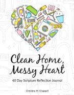 Clean Home, Messy Heart 40 Day Scripture Reflection Journal