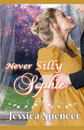 Clean Regency Romance: Never Silly Sophie