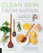 Clean Skin from Within: The Spa Doctor's Two-Week Program to Glowing, Naturally Youthful Skin