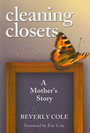 Cleaning Closets: A Mother's Story - Cole, Beverly, and Cole, Eric, Dr. (Foreword by)