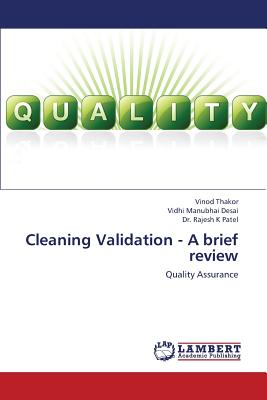 Cleaning Validation - A Brief Review - Thakor Vinod, and Desai Vidhi Manubhai, and Patel Dr Rajesh K