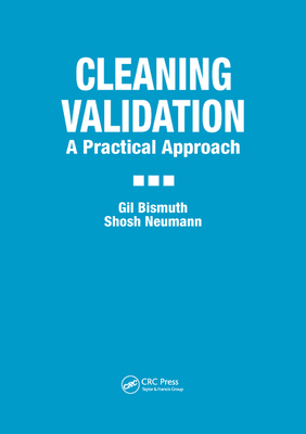Cleaning Validation: A Practical Approach - Bismuth, Gil, and Neumann, Shosh