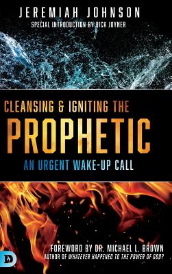 Cleansing and Igniting the Prophetic - Johnson, Jeremiah, and Brown, Michael L (Foreword by)