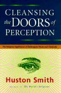 Cleansing the Doors of Perception: The Religious Significance of Entheogenic Plants and Chemicals