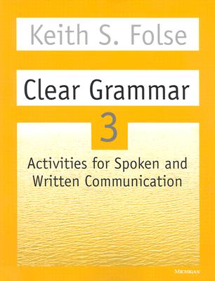 Clear Grammar 3: Activities for Spoken and Written Communication - Folse, Keith S