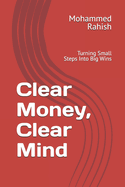 Clear Money, Clear Mind: Turning Small Steps Into Big Wins