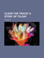 Clear the Track! a Story of To-Day