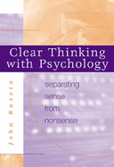 Clear Thinking with Psychology: Separating Sense from Nonsense