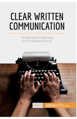 Clear Written Communication: Simple tips for getting your message across - 50minutes