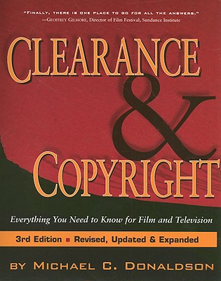 Clearance and Copyright: Everything You Need to Know for Film and Television - Donaldson, Michael C, Esq