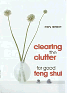 Clearing the Clutter for Good Feng Shui - Lambert, Mary